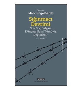 Sığınmacı Devrimi Son Göç Dalgası Dünyayı Nasıl Tümüyle Değiştirdi?