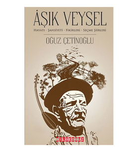 ÂŞIK VEYSEL Hayatı-Şahsiyeti-Fikirleri SEÇME ŞİİRLERİ