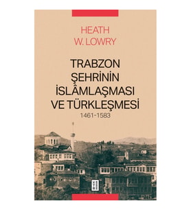Trabzon Şehrinin İslamlaşması ve Türkleşmesi 1461-1583