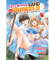Let'S Buy The Land And Cultivate It In A Different World (Manga) Vol. 1