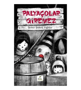 Palyaçolar Giremez - Şener Şükrü Yiğitler - Elma Yayınları