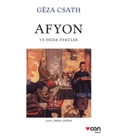 Afyon Ve Diğer Öyküler - Geza Csath