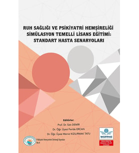 Ruh Sağlığı ve Psikiyatri Hemşireliği Simülasyon Temelli Lisans Eğitimi: Standart Hasta Senaryoları