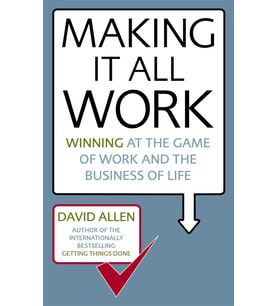 Making It All Work: Winning At The Game Of Work And The Business Of Life