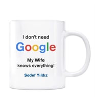 Google İsimli Kupa I dont Need Google My Wife Knows Everything