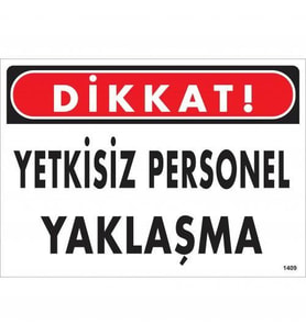 Dikkat Yetkisiz Personel Yaklaşma Uyarı Levhası 25x35 KOD:1409