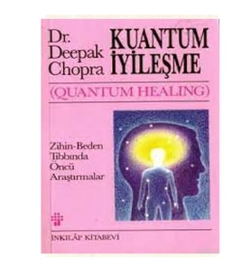 Kuantum İyileşme; Zihin - Beden Tıbbında Öncü Araştırmalar - Deepak Chopra
