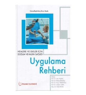 Hemşire ve Ebeler İçin Doğum ve Kadın Sağlığı Uygulama Rehberi
