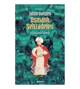 Tahtın Varisleri Osmanlı Şehzadeleri