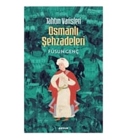 Tahtın Varisleri Osmanlı Şehzadeleri