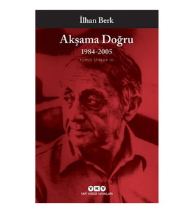 Akşama Doğru 1984-2005 - Toplu Şiirler III