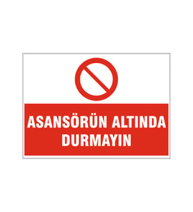 Asansörün altında durmayın, isg uyarı levhası