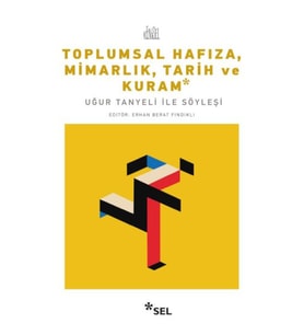 Toplumsal Hafıza, Mimarlık, Tarih ve Kuram - Uğur Tanyeli ile Söyleşi