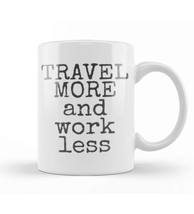 Travel More And Work Less Life Is Short Kupa Bardak Porselen