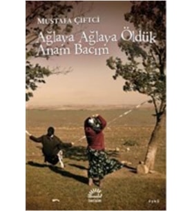 Ağlaya Ağlaya Öldük Anam Bacım Mustafa Çiftçi İletişim
