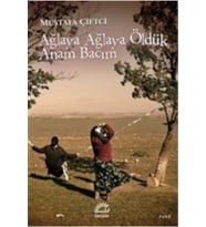 Ağlaya Ağlaya Öldük Anam Bacım Mustafa Çiftçi İletişim