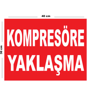 Metal Kompresöre Yaklaşma 30cm x 40cm A3 Büyüklüğünde Uyarı Levhası Yönlendirme Tabelası