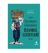 Geçmişten Günümüze İstanbul Lezzetleri - Ciltli