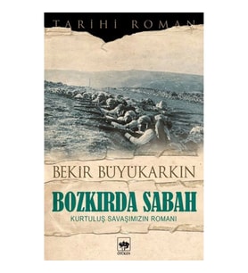 Bozkırda Sabah - Kurtuluş Savaşımızın Romanı
