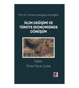Prof. Dr. Osman Aydoğuş'a Armağan: İklim Değişimi ve Türkiye Ekonomisinde Dönüşüm