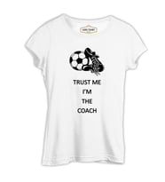Trust me I'm the Coach Beyaz Kadın Tshirt