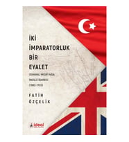 İki İmparatorluk Bir Eyalet Osmanlı Mısır'ında İngiliz İdaresi (1882-1923)