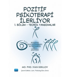POZİTİF PSİKOTERAPİ İLERLİYOR - 1. Bölüm - Teorik Yansımalar / POSITIVE PSYCHOTHERAPY IN PROGRESS - Part 1: Theoretical Reflections