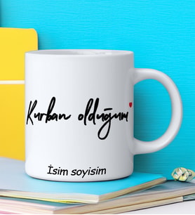 KURBAN OLDUĞUM Tasarımlı İsim Soyisim Yazılı Kişiye Özel Kupa Bardak