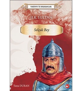 Tarihte İz Bırakanlar - İlk Sultan- Selçuk Bey