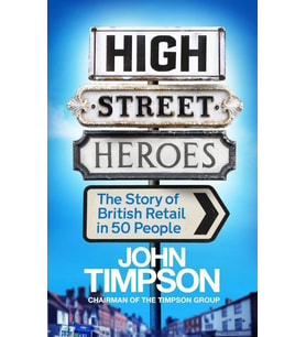 High Street Heroes: The Story Of British Retail In 50 People (Krem)