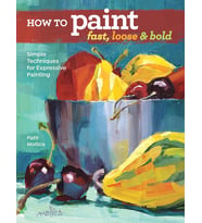 How To Paint Fast, Loose And Bold: Simple Techniques For Expressive Painting (Krem)