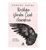 KIRILDIĞIN YERDEN ÇİÇEK AÇACAKSIN