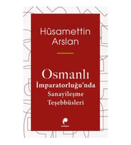 Osmanlı İmparatorluğun Da Sanayileşme Teşebbüsleri