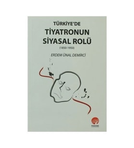 Türkiyede Tiyatronun Siyasal Rolü - Erdem Ünal Demirci