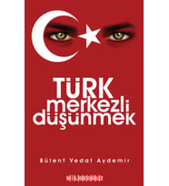 TÜRK MERKEZLİ DÜŞÜNMEK