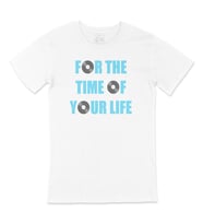 For The Time Of Your Life Tişört