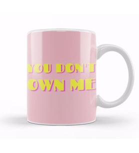 YOU DON'T OWN ME Kupa Bardak Porselen