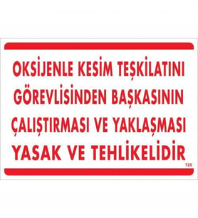 Oksijenle Kesim Teskilatını Görevlisinden Başkasının Çalıştırması ve Yak Uyarı Levhası 25x35 KOD:725