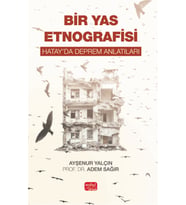 BİR YAS ETNOGRAFİSİ - Hatay’da Deprem Anlatıları