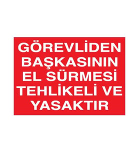 Görevliden Başkasının El Sürmesi Yasak Uyarı Levhası 60x90cm (Karışık)
