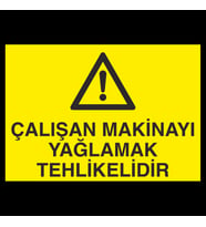 Çalışan Makinayı Yağlamak Tehlikelidir Uyarı Levhası 20x30cm (Karışık)
