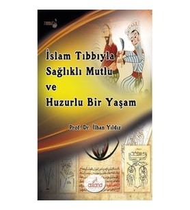İslam Tıbbıyla Sağlıklı Mutlu Ve Huzurlu Bir Yaşam