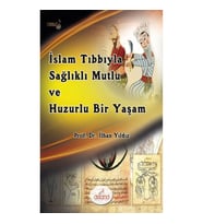 İslam Tıbbıyla Sağlıklı Mutlu Ve Huzurlu Bir Yaşam