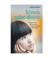 İçimde Neler Oluyor - Duygularınızı Anlamanız ve Yönetmeniz İçin Bir Rehber