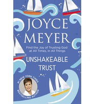 Unshakeable Trust: Find The Joy Of Trusting God At All Times, In All Things