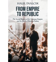 From Empire to Republic: The Social History of Ottoman Empire and the Birth of Modern Turkey