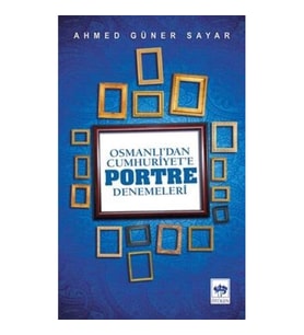 Osmanlı'dan Cumhuriyete Portre Denemeleri