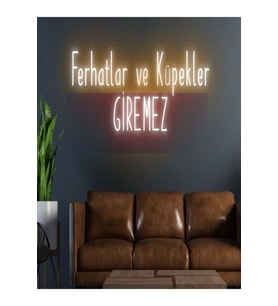 Ferhatlar ve Küpekler GİREMEZ Yazılı Neon Tabela