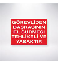 Görevlisinden Başkasının El Sürmesi Tehlikeli ve Yasaktır 21x28 Arkası Yapışkanlı Levha