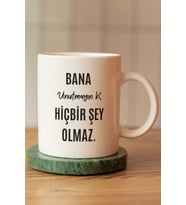 Bana Unutmayın Ki Hiçbir Şey Olmaz Baskılı Seramik Kahve Çay Kupası